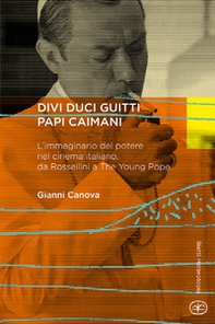 Divi duci guitti papi caimani. L'immaginario del potere nel cinema italiano, da Rossellini a «The young pope» - Librerie.coop