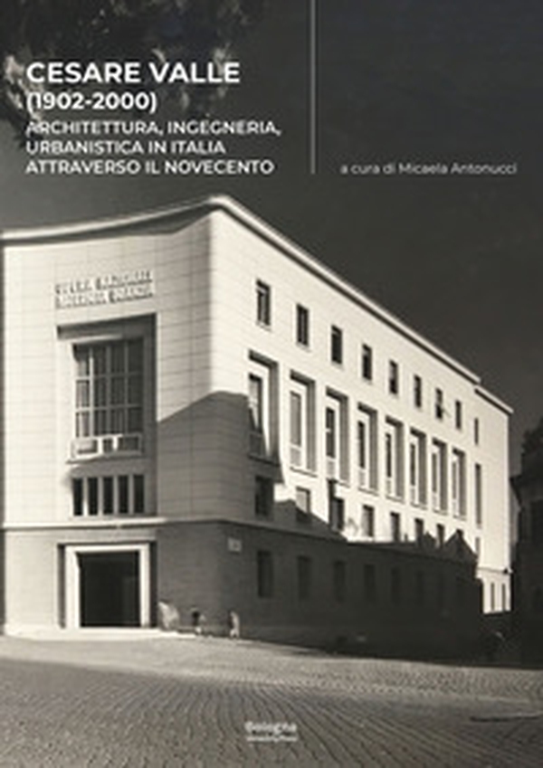 Cesare Valle (1902-2000). Architettura, ingegneria, urbanistica in Italia attraverso il Novecento - Librerie.coop Cesare Valle (1902-2000). Architettura, ingegneria, urbanistica in Italia attraverso il Novecento - Librerie.coop