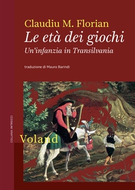 Le età dei giochi. Un'infanzia in Transilvania - Librerie.coop