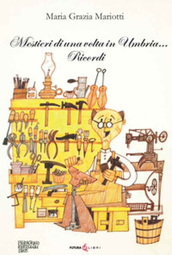 Mestieri di una volta in Umbria... Ricordi - Librerie.coop