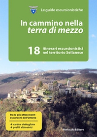 In cammino nella terra di mezzo. 18 itinerari escursionistici nel territorio sellanese - Librerie.coop