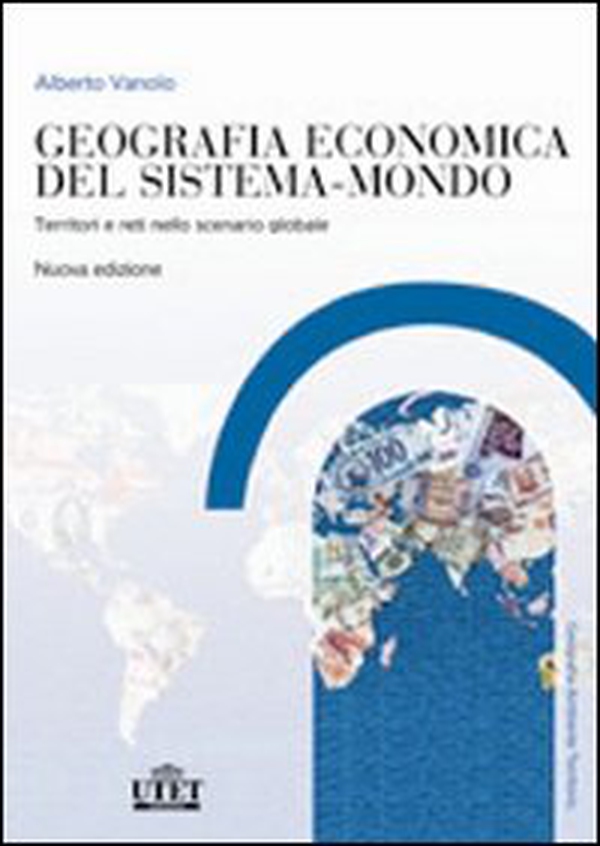 Geografia economica del sistema-mondo. Territori e reti nello scenario globale - Librerie.coop Geografia economica del sistema-mondo. Territori e reti nello scenario globale - Librerie.coop