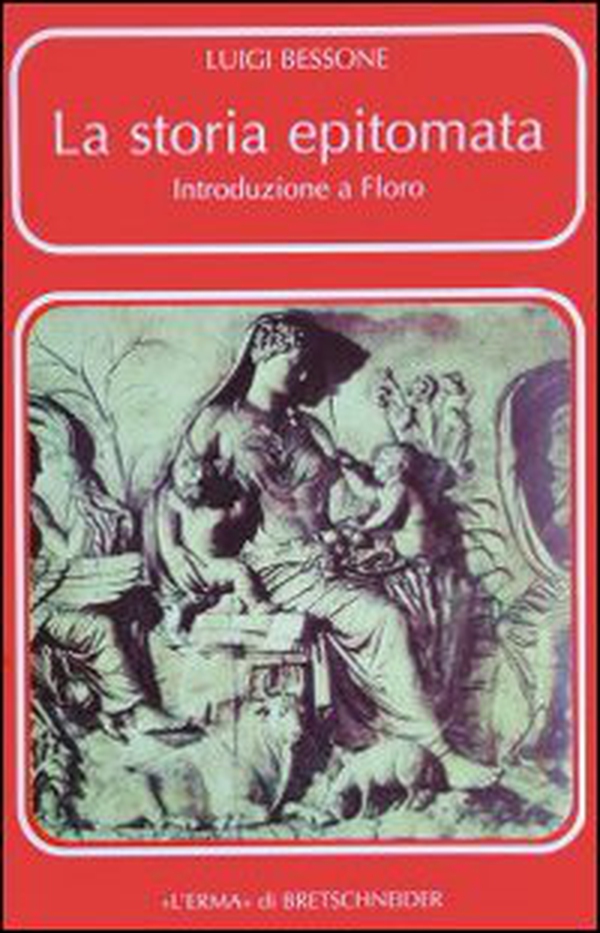 La storia epitomata. Introduzione a Floro - Librerie.coop