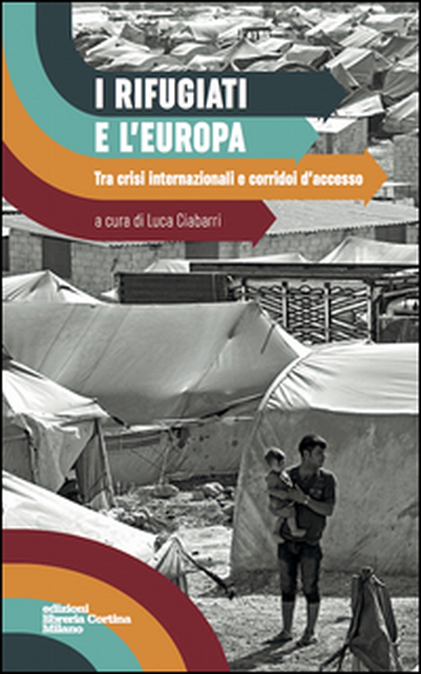 I rifugiati e l'Europa. Tra crisi internazionali e corridoi d'accesso - Librerie.coop I rifugiati e l'Europa. Tra crisi internazionali e corridoi d'accesso - Librerie.coop