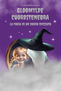 Gloomylde Cuorditenebra. La furia di un sogno spezzato - Librerie.coop