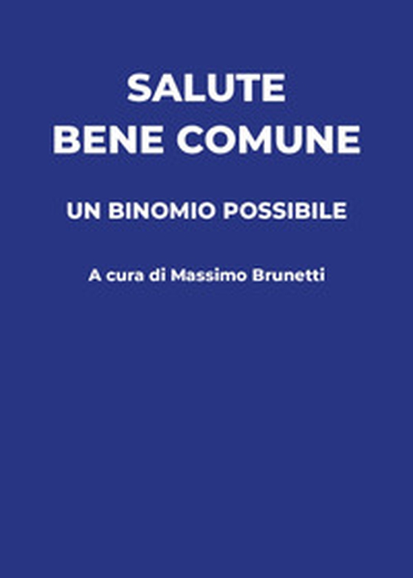 Salute, bene comune. Un binomio possibile - Librerie.coop Salute, bene comune. Un binomio possibile - Librerie.coop