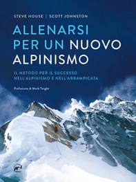 Allenarsi per un nuovo alpinismo. Il metodo per il successo nell'alpinismo e nell'arrampicata - Librerie.coop
