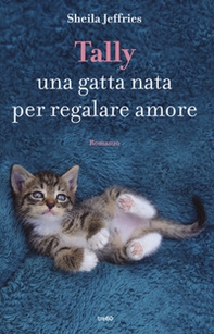 Tally. Una gatta nata per regalare amore - Librerie.coop Tally. Una gatta nata per regalare amore - Librerie.coop