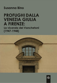 Profughi dalla Venezia Giulia a Firenze: la vicenda dei Vanchetoni (1947-1948) - Librerie.coop