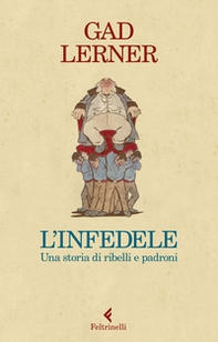 L'infedele. Una storia di ribelli e padroni - Librerie.coop L'infedele. Una storia di ribelli e padroni - Librerie.coop