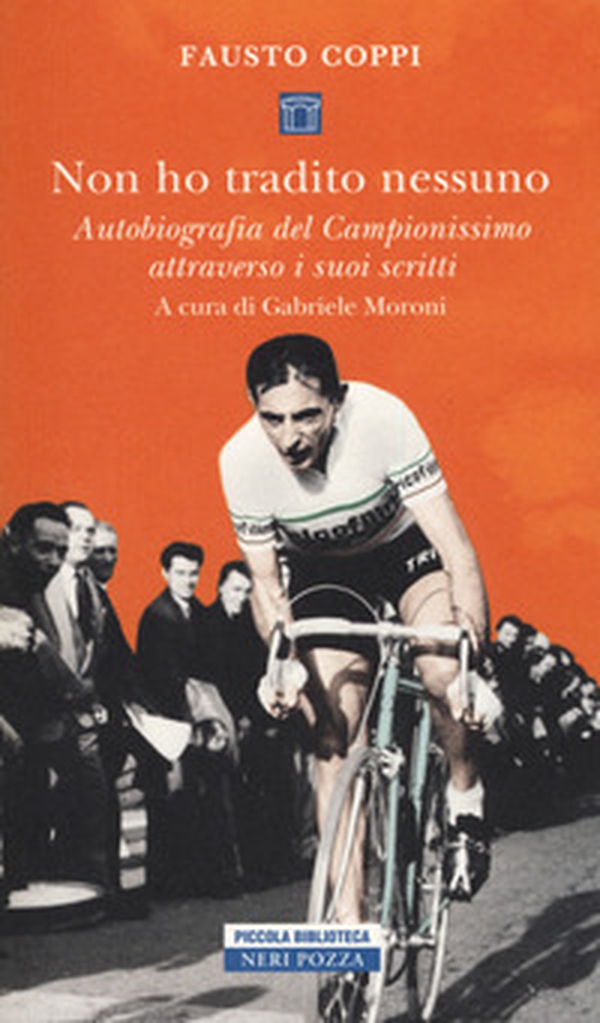 Non ho tradito nessuno. Autobiografia del Campionissimo attraverso i suoi scritti - Librerie.coop Non ho tradito nessuno. Autobiografia del Campionissimo attraverso i suoi scritti - Librerie.coop