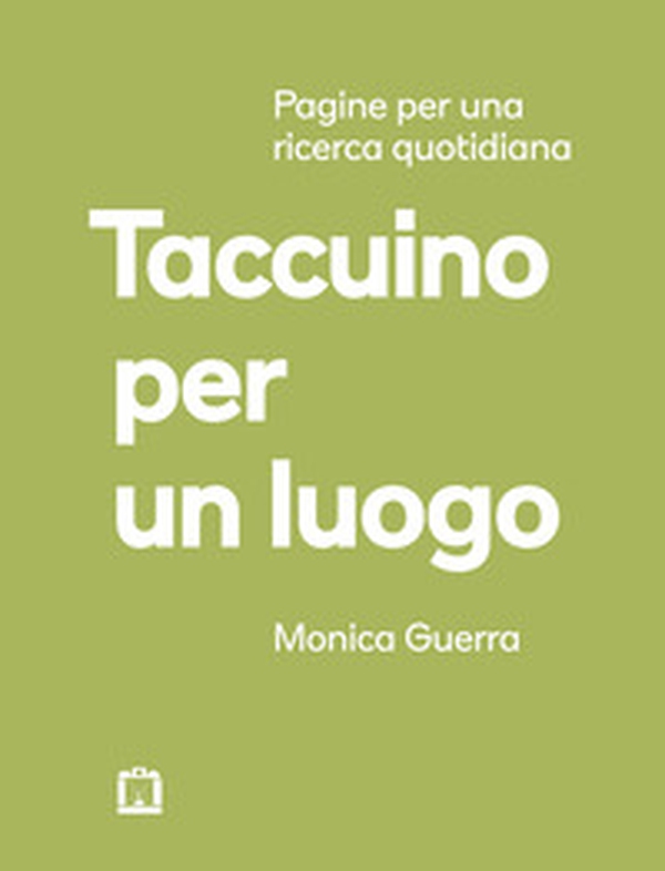 Taccuino per un luogo. Pagine per una ricerca quotidiana - Librerie.coop Taccuino per un luogo. Pagine per una ricerca quotidiana - Librerie.coop