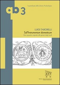 Sull'instrumentum domesticum. Uno sguardo originale alla genesi degli studi - Librerie.coop