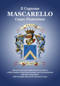 Il Cognome Mascarello. Ceppo Piemontese. Memorie derivanti dalla Storia di La Morra e della Cascina di Sant'Anna Sottana con la ricostruzione dell'Albo Genealogico della famiglia Mascarello Giacomo (1793) - Librerie.coop