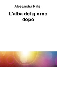 L'alba del giorno dopo - Librerie.coop