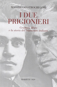 I due prigionieri. Gramsci, Moro e la storia del Novecento italiano - Librerie.coop