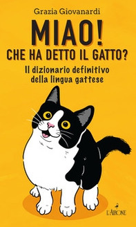Miao! Che ha detto il gatto? Il dizionario definitivo della lingua gattese - Librerie.coop Miao! Che ha detto il gatto? Il dizionario definitivo della lingua gattese - Librerie.coop