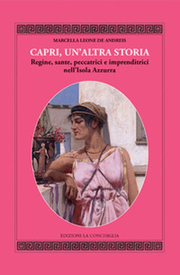 Capri, un'altra storia. Regine, sante, peccatrici e imprenditrici nell'Isola Azzurra - Librerie.coop Capri, un'altra storia. Regine, sante, peccatrici e imprenditrici nell'Isola Azzurra - Librerie.coop