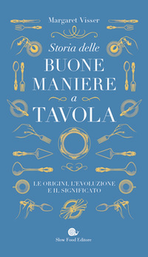Storia delle buone maniere a tavola. Le origini, l'evoluzione e il significato - Librerie.coop Storia delle buone maniere a tavola. Le origini, l'evoluzione e il significato - Librerie.coop