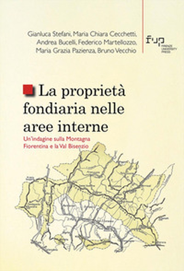 La proprietà fondiaria nelle aree interne. Un'indagine sulla Montagna Fiorentina e la Val Bisenzio - Librerie.coop La proprietà fondiaria nelle aree interne. Un'indagine sulla Montagna Fiorentina e la Val Bisenzio - Librerie.coop