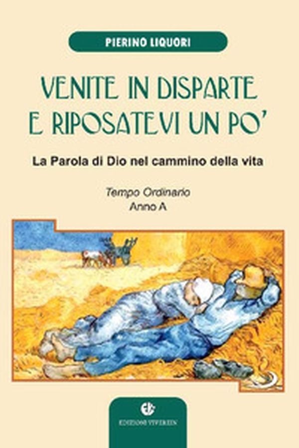 Venite in disparte e riposatevi un po'. La parola di Dio nel cammino della vita. Tempo ordinario anno A - Librerie.coop