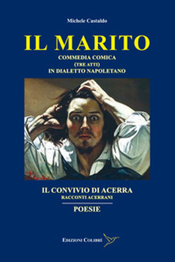 Il marito-Il convivio di Acerra-Poesie. Commedia comica (Tre atti) in dialetto Napoletano-Racconti Acerrani - Librerie.coop Il marito-Il convivio di Acerra-Poesie. Commedia comica (Tre atti) in dialetto Napoletano-Racconti Acerrani - Librerie.coop