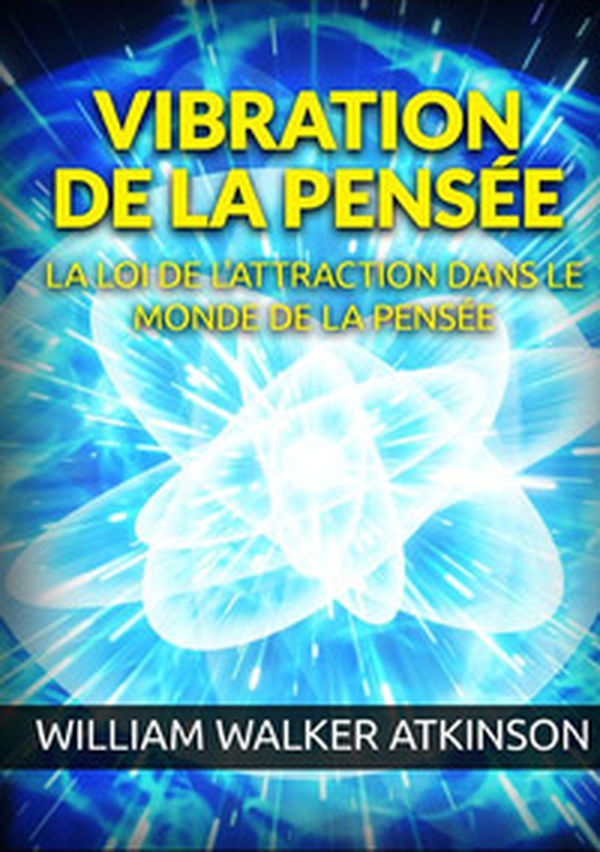 Vibration de la pensée. La loi de l'attraction dans le monde de la pensée - Librerie.coop Vibration de la pensée. La loi de l'attraction dans le monde de la pensée - Librerie.coop