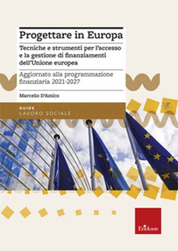 Progettare in Europa. Tecniche e strumenti per l'accesso e la gestione di finanziamenti dell'Unione europea. Aggiornato alla programmazione finanziaria 2021-2027 - Librerie.coop Progettare in Europa. Tecniche e strumenti per l'accesso e la gestione di finanziamenti dell'Unione europea. Aggiornato alla programmazione finanziaria 2021-2027 - Librerie.coop