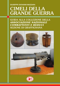 Cimeli della grande guerra. Guida alla collezione della Associazione nazionale combattenti e reduci sezione di Graffignana - Librerie.coop Cimeli della grande guerra. Guida alla collezione della Associazione nazionale combattenti e reduci sezione di Graffignana - Librerie.coop