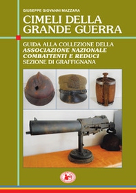 Cimeli della grande guerra. Guida alla collezione della Associazione nazionale combattenti e reduci sezione di Graffignana - Librerie.coop