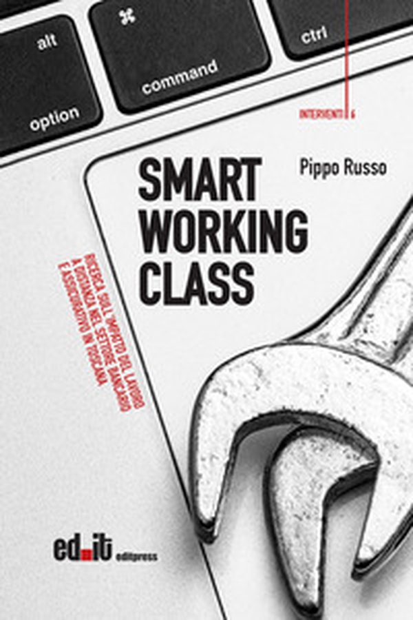 Smart working class. Ricerca sull'impatto del lavoro a distanza nel settore bancario e assicurativo in Toscana - Librerie.coop Smart working class. Ricerca sull'impatto del lavoro a distanza nel settore bancario e assicurativo in Toscana - Librerie.coop