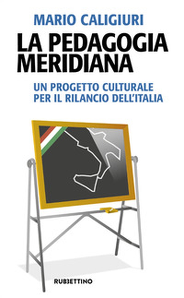 La pedagogia meridiana. Un progetto culturale per il rilancio dell'Italia - Librerie.coop La pedagogia meridiana. Un progetto culturale per il rilancio dell'Italia - Librerie.coop