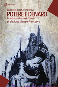 Potere e denaro. La giustizia sociale secondo Bergoglio - Librerie.coop
