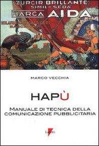Hapù. Manuale di tecnica della comunicazione pubblicitaria - Librerie.coop Hapù. Manuale di tecnica della comunicazione pubblicitaria - Librerie.coop