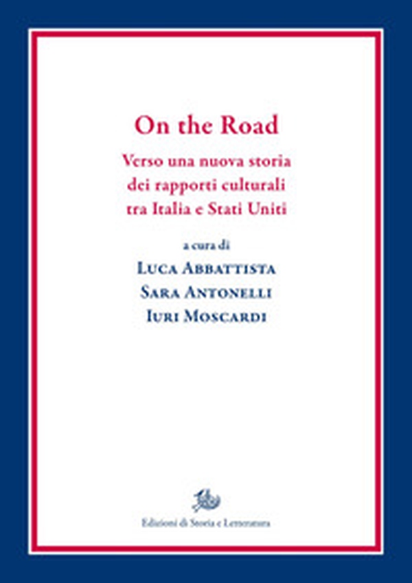 On the Road. Verso una nuova storia dei rapporti culturali tra Italia e Stati Uniti - Librerie.coop
