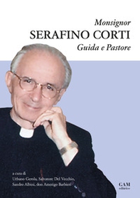 Monsignor Serafino Corti. Guida e Pastore - Librerie.coop Monsignor Serafino Corti. Guida e Pastore - Librerie.coop