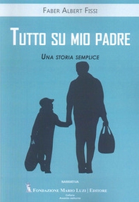 Tutto su mio padre. Una storia semplice - Librerie.coop