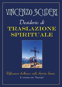 Desiderio di traslazione spirituale. Riflessioni d'amore sullo Spirito Santo - Librerie.coop