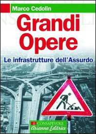 Grandi opere. Le infrastrutture dell'assurdo - Librerie.coop