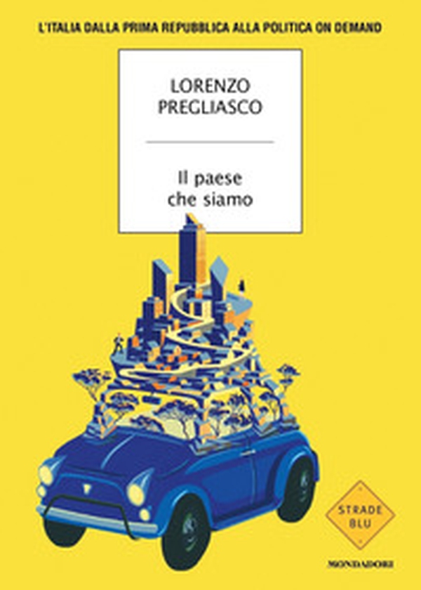 Il paese che siamo. L'Italia dalla prima Repubblica alla politica on demand - Librerie.coop Il paese che siamo. L'Italia dalla prima Repubblica alla politica on demand - Librerie.coop