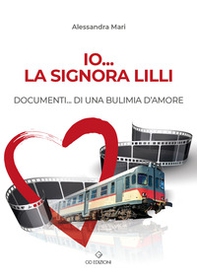 Io... la signora Lilli. Documenti... di una bulimia d'amore - Librerie.coop Io... la signora Lilli. Documenti... di una bulimia d'amore - Librerie.coop