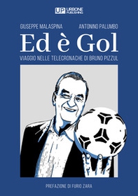 Ed è gol. Viaggio nelle telecronache di Bruno Pizzul - Librerie.coop