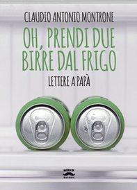 Oh, prendi due birre dal frigo. Lettere a papà - Librerie.coop