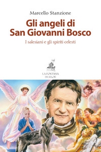 Gli angeli di San Giovanni Bosco. I salesiani e gli spiriti celesti - Librerie.coop