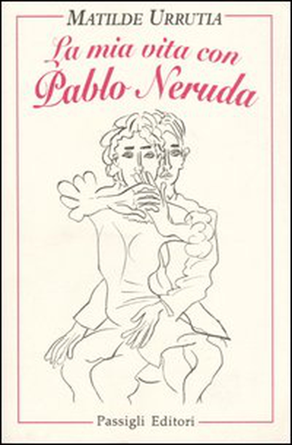 La mia vita con Pablo Neruda - Librerie.coop La mia vita con Pablo Neruda - Librerie.coop