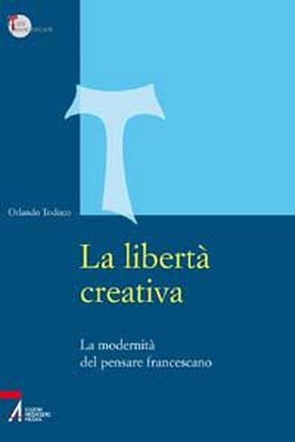 La libertà creativa. La modernità del pensiero francescano - Librerie.coop La libertà creativa. La modernità del pensiero francescano - Librerie.coop