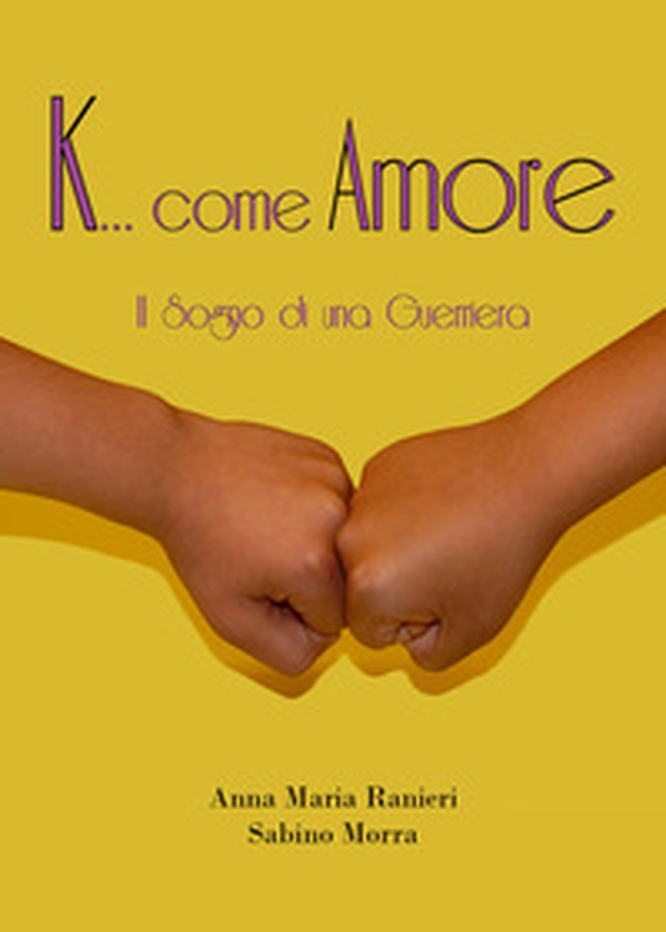 K... come amore. Il sogno di una guerriera - Librerie.coop K... come amore. Il sogno di una guerriera - Librerie.coop