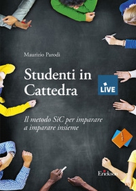 Studenti in Cattedra - DISPONIBILE SOLO PRESSO L'EDITORE. Il metodo SiC per imparare a imparare insieme - Librerie.coop