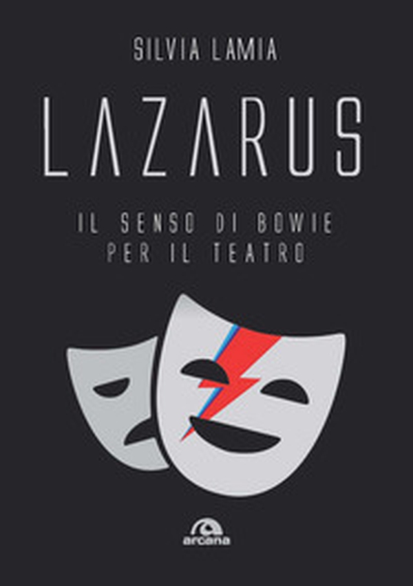 Lazarus. Il senso di Bowie per il teatro - Librerie.coop Lazarus. Il senso di Bowie per il teatro - Librerie.coop