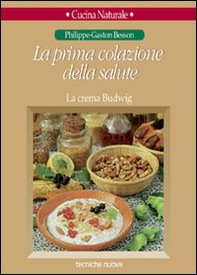 La prima colazione della salute. La crema Budwig - Librerie.coop